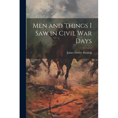 Men and Things I Saw in Civil War Days - Paperback