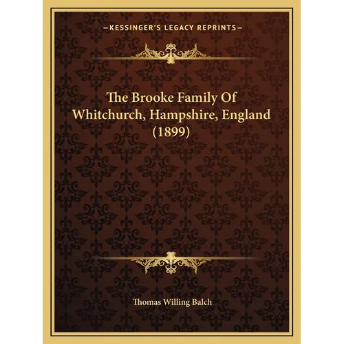 The Brooke Family Of Whitchurch, Hampshire, England (1899) - Paperback