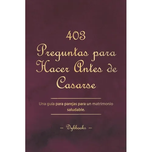 403 Preguntas para Hacer Antes de Casarse: Una guía para parejas para un matrimonio saludable. - Paperback