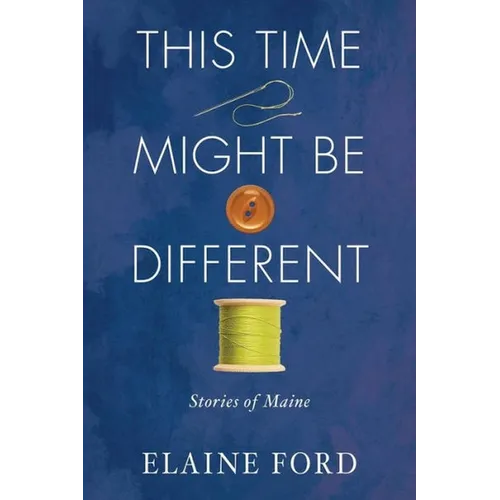 This Time Might Be Different: Stories of Maine - Paperback