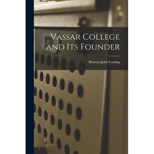 Vassar College and its Founder - Paperback