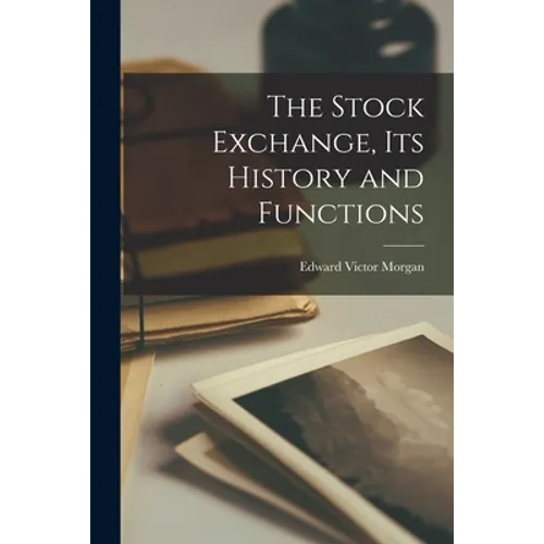 The Stock Exchange, Its History and Functions - Paperback