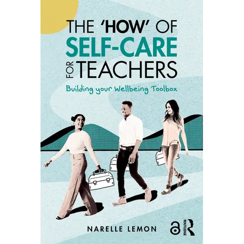 The 'How' of Self-Care for Teachers: Building your Wellbeing Toolbox - Paperback