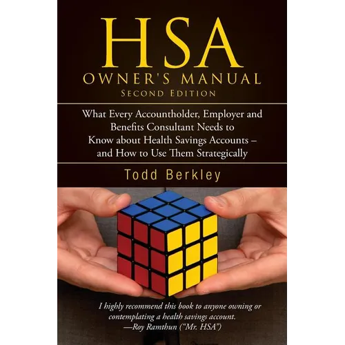 HSA Owners Manual: What Every Accountholder, Employer and Benefits Consultant Needs to Know about Health Savings Accounts - and How to Us - Paperback