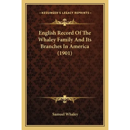 English Record Of The Whaley Family And Its Branches In America (1901) - Paperback