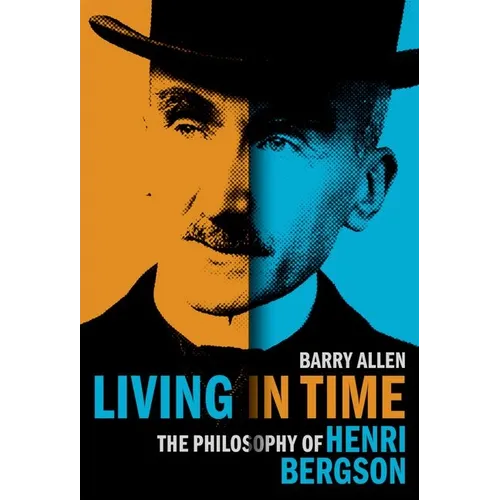 Living in Time: The Philosophy of Henri Bergson - Hardcover