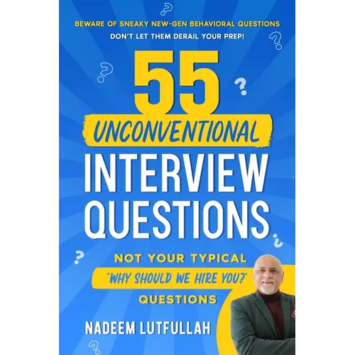 55 Unconventional Interview Questions: Don't stumble over new-generation behavioral questions, developed by recruiters to throw your prep out the wind - Paperback