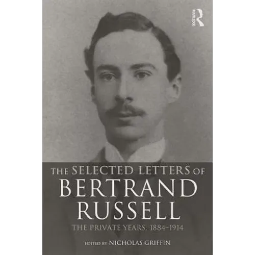 The Selected Letters of Bertrand Russell, Volume 1: The Private Years 1884-1914 - Paperback