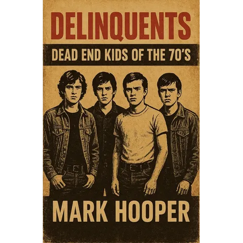 Delinquents: Dead End Kids Of The 70's - Paperback