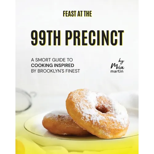 Feast at the 99th Precinct: A Smort Guide to Cooking Inspired by Brooklyn's Finest - Paperback