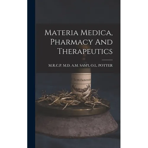 Materia Medica, Pharmacy And Therapeutics - Hardcover