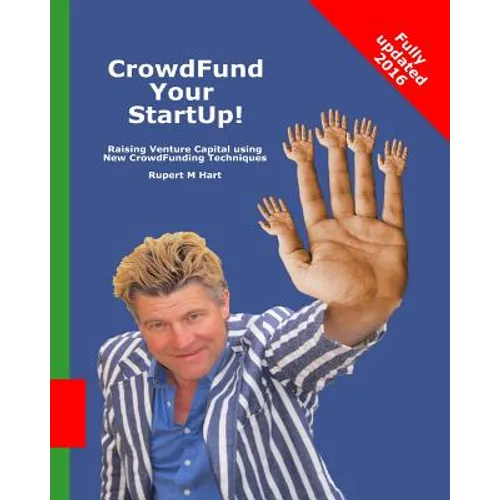 CrowdFund Your StartUp!: Raising Venture Capital using New CrowdFunding Techniques - Paperback