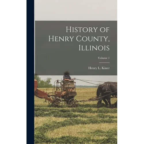 History of Henry County, Illinois; Volume 1 - Hardcover