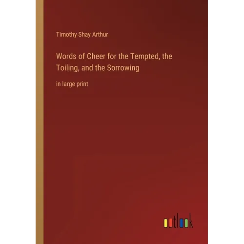 Words of Cheer for the Tempted, the Toiling, and the Sorrowing: in large print - Paperback
