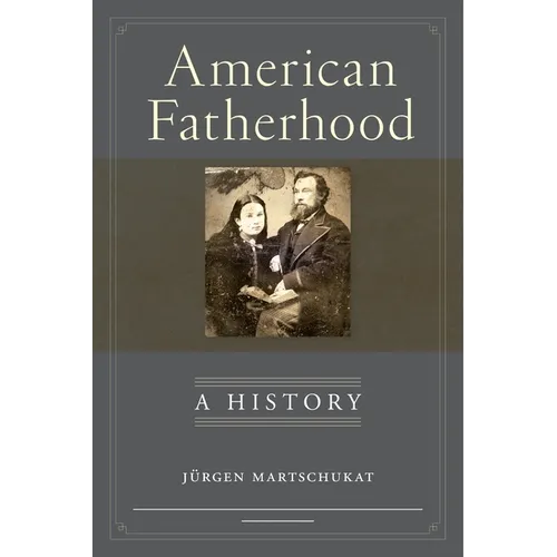 American Fatherhood: A History - Hardcover