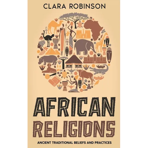 African Religions: Ancient Traditional Beliefs and Practices - Paperback