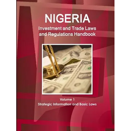 Nigeria Investment and Trade Laws and Regulations Handbook Volume 1 Strategic Information and Basic Laws - Paperback