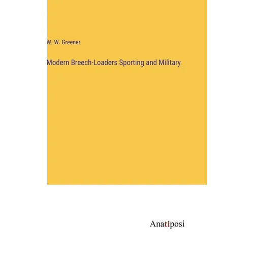 Modern Breech-Loaders Sporting and Military - Hardcover