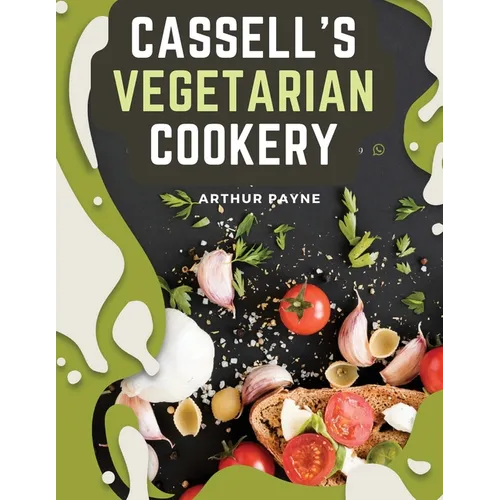 Cassell's Vegetarian Cookery: A Manual Of Cheap And Wholesome Diet - Paperback