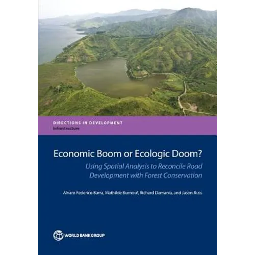 Economic Boom or Ecologic Doom?: Using Spatial Analysis to Reconcile Road Development with Forest Conservation - Paperback