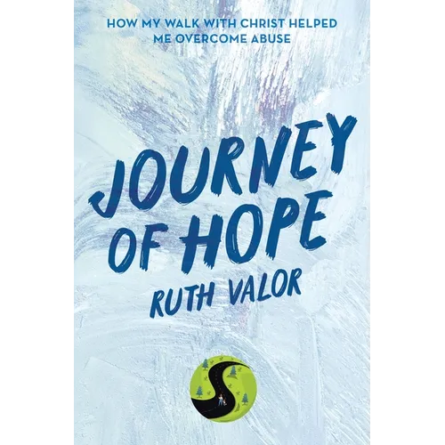 Journey of Hope: How My Walk with Christ Helped Me Overcome Abuse - Paperback