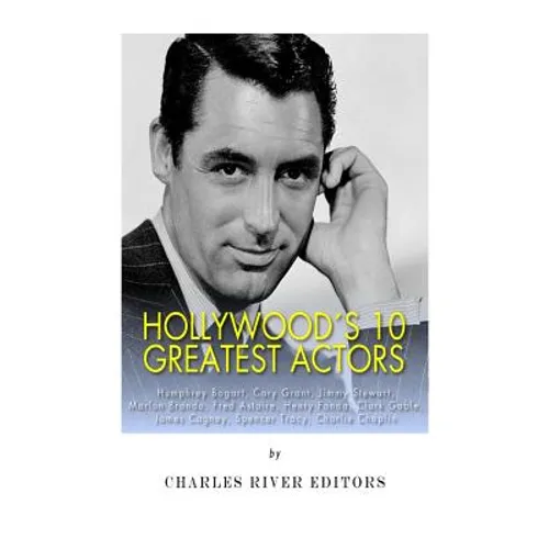 Hollywood's 10 Greatest Actors: Humphrey Bogart, Cary Grant, Jimmy Stewart, Marlon Brando, Fred Astaire, Henry Fonda, Clark Gable, James Cagney, Spenc - Paperback