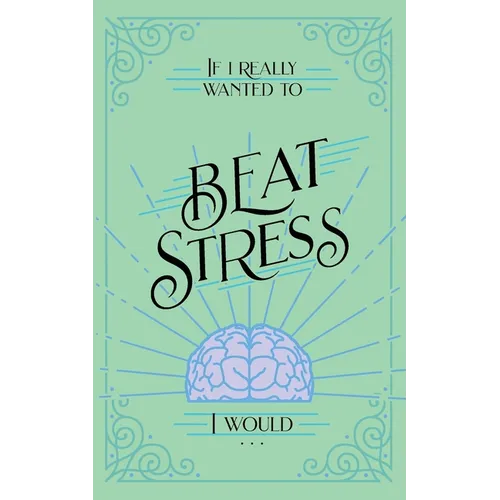 If I Really Wanted to Beat Stress, I Would... - Paperback