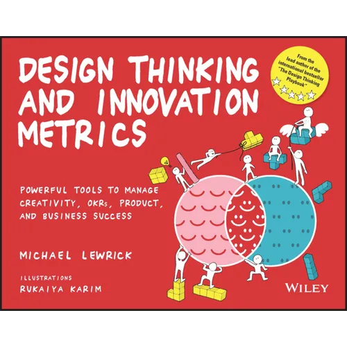 Design Thinking and Innovation Metrics: Powerful Tools to Manage Creativity, Okrs, Product, and Business Success - Paperback