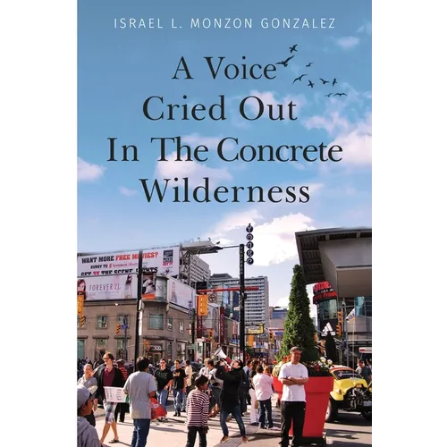 A Voice Cried Out In The Concrete Wilderness - Paperback