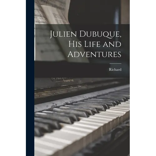 Julien Dubuque, His Life and Adventures - Paperback