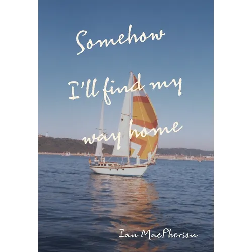Somehow I'll Find My Way Home - Hardcover