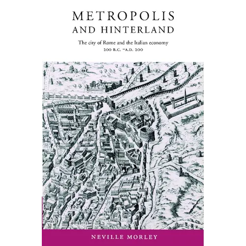 Metropolis and Hinterland: The City of Rome and the Italian Economy, 200 BC Ad 200 - Paperback