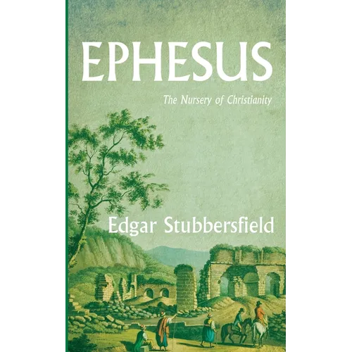 Ephesus: The Nursery of Christianity - Hardcover