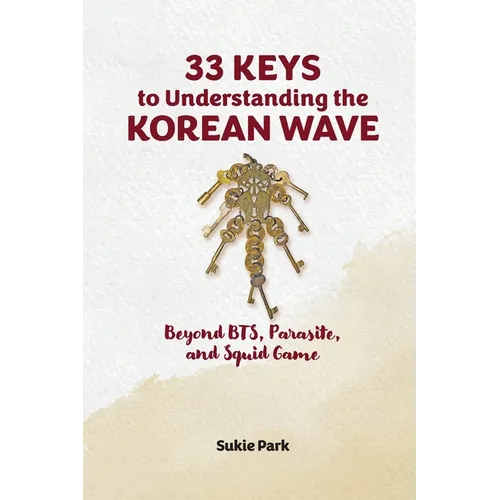 33 Keys to Understanding the Korean Wave: Beyond BTS, Parasite, and Squid Game - Paperback