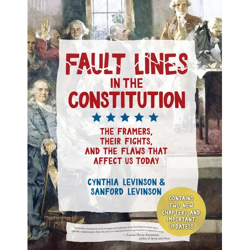 Fault Lines in the Constitution (Third Edition): The Framers, Their Fights, and the Flaws That Affect Us Today - Hardcover