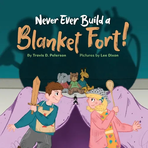Never Ever Build a Blanket Fort!: Finding Courage in the Armor of God - Paperback