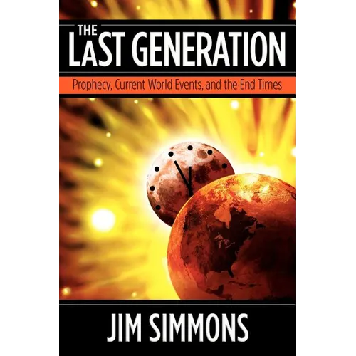 The Last Generation: Prophecy, Current World Events, and the End Times - Paperback