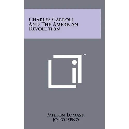 Charles Carroll and the American Revolution - Hardcover