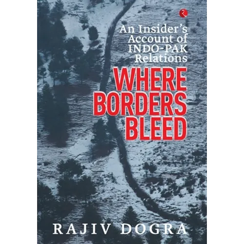 Where Borders Bleed: An Insider's Account of Indo-Pak Relations - Hardcover