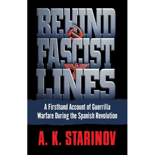 Behind Fascist Lines: A Firsthand Account of Guerrilla Warfare During the Spanish Revolution - Paperback