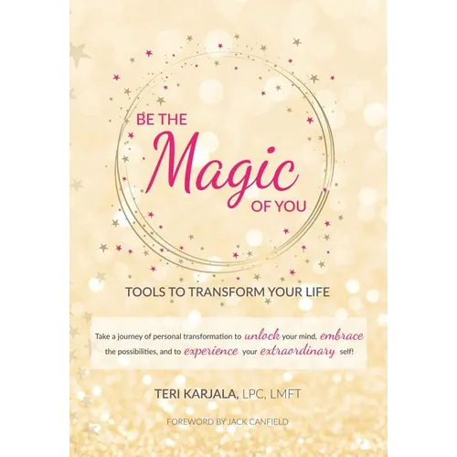 Be the Magic of You: Tools to Transform Your Life! - Hardcover