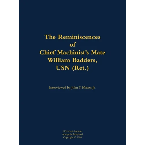 The Reminiscences of Chief Machinist's Mate William Badders, USN (Ret.): 1900-1986 - Hardcover