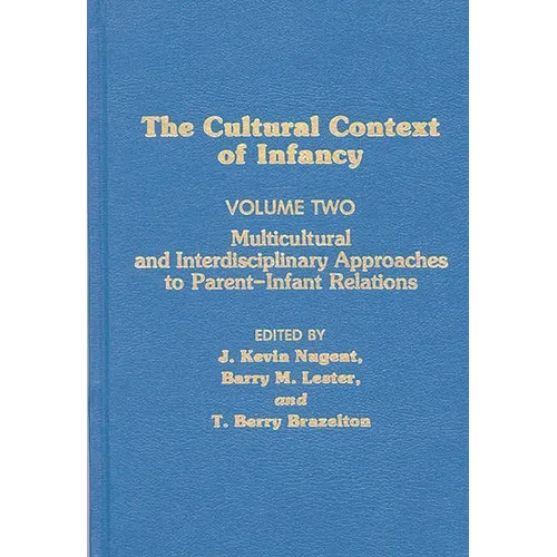 Cultural Context of Infancy: Volume 2: Multicultural and Interdisciplinary Approaches to Parent-Infant Relations - Hardcover