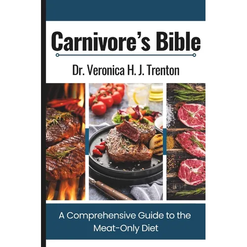 Carnivore's Bible: A Comprehensive Guide to the Meat-Only Diet - Paperback