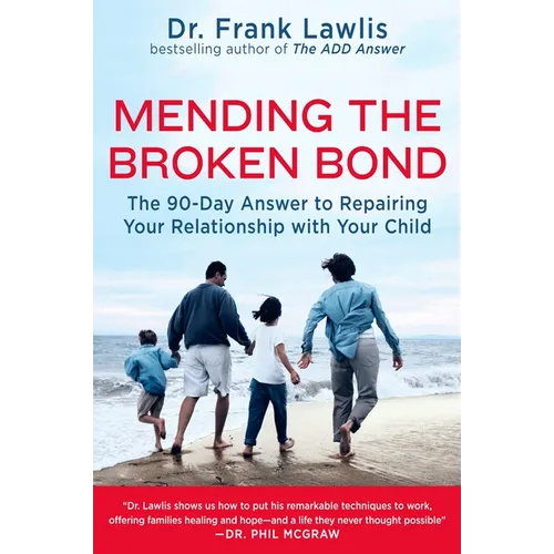 Mending the Broken Bond: The 90-Day Answer to Repairing Your Relationship with Your Child - Paperback