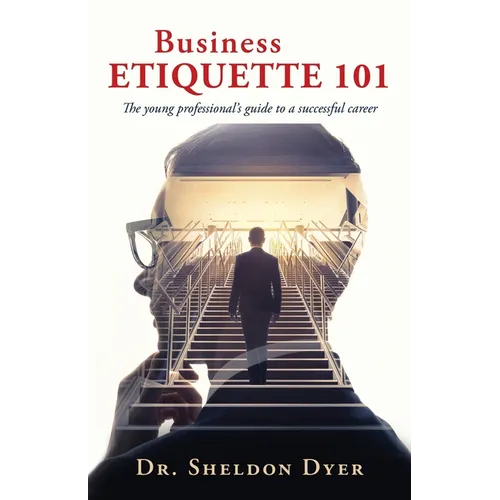 Business Etiquette 101: The young professional's guide to a successful career - Paperback