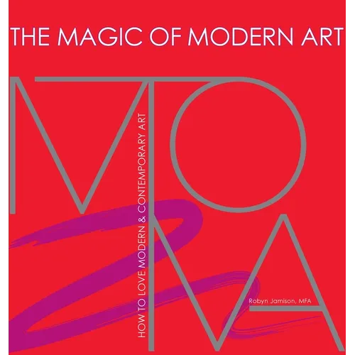 The Magic of Modern Art-How to Love Modern & Contemporary Art - Hardcover
