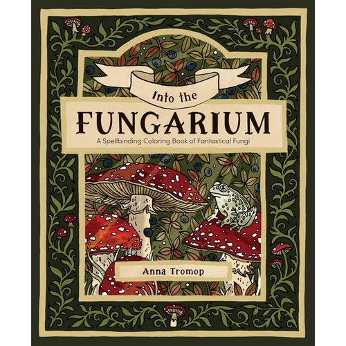 Into the Fungarium: A Spellbinding Coloring Book of Fantastical Fungi - Paperback