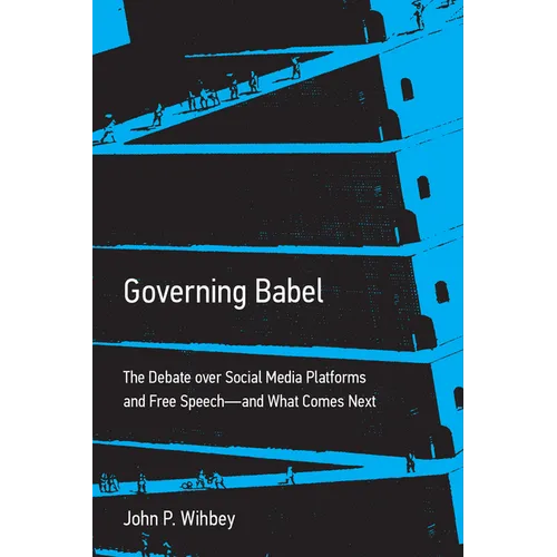 Governing Babel: The Debate Over Social Media Platforms and Free Speech--And What Comes Next - Paperback