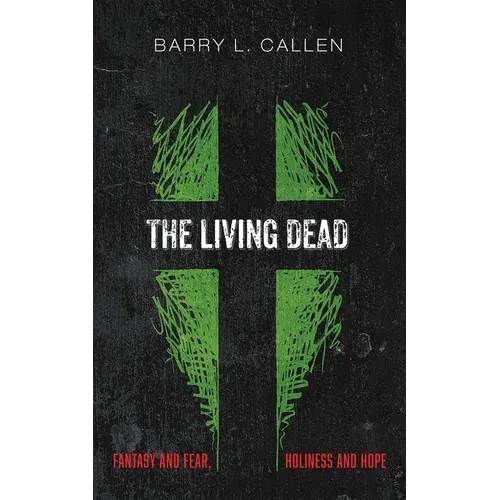 The Living Dead: Fantasy and Fear, Holiness and Hope - Paperback